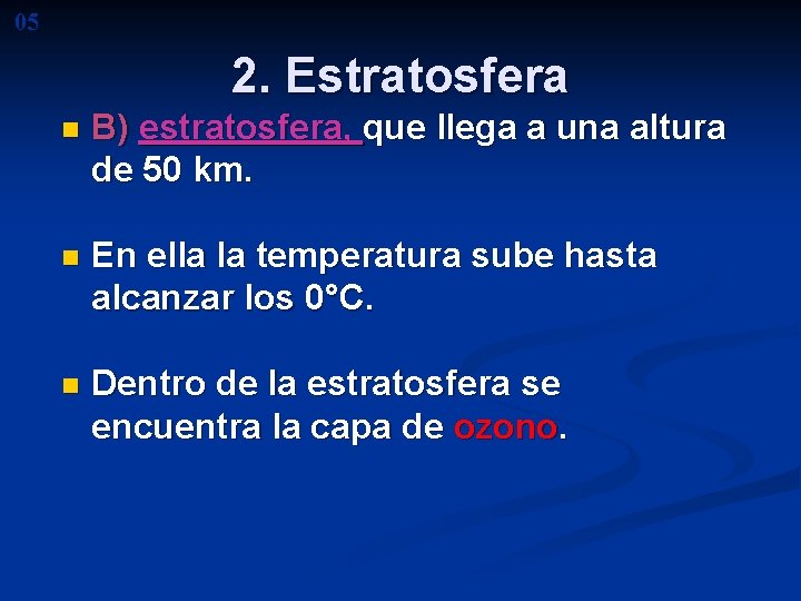 05 2. Estratosfera n B) estratosfera, que llega a una altura de 50 km. 05 2. Estratosfera n B) estratosfera, que llega a una altura de 50 km.