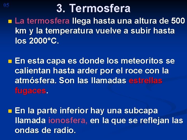 05 3. Termosfera n La termosfera llega hasta una altura de 500 km y 05 3. Termosfera n La termosfera llega hasta una altura de 500 km y