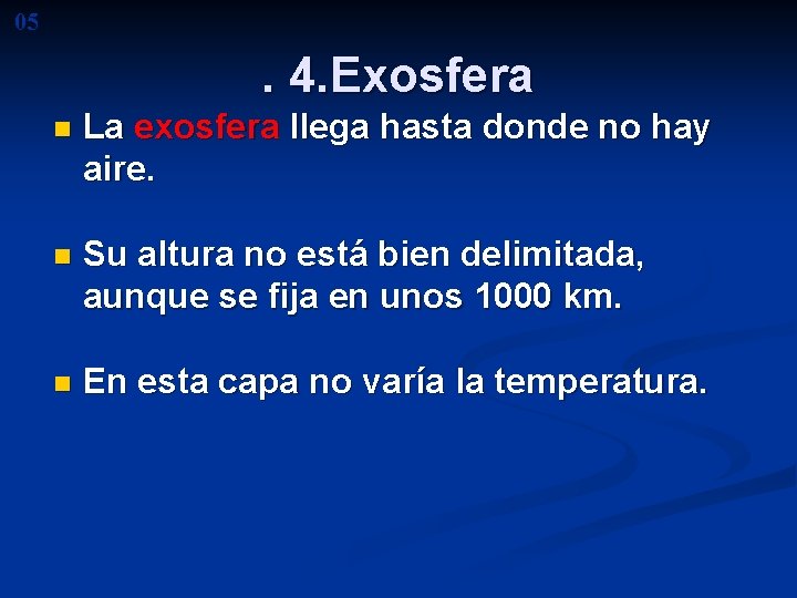 05 . 4. Exosfera n La exosfera llega hasta donde no hay aire. n 05 . 4. Exosfera n La exosfera llega hasta donde no hay aire. n