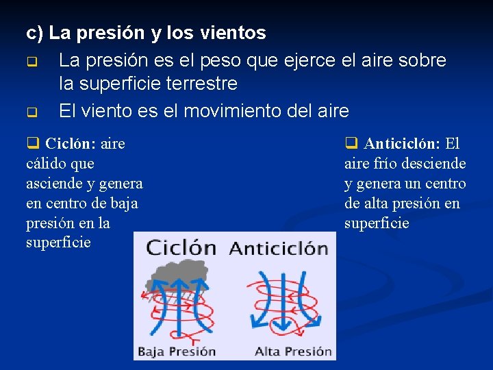 c) La presión y los vientos q La presión es el peso que ejerce c) La presión y los vientos q La presión es el peso que ejerce