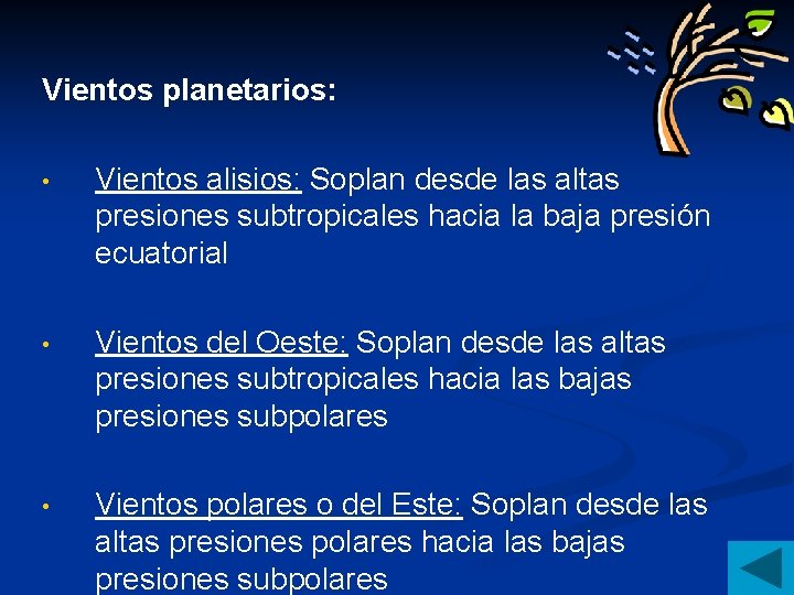 Vientos planetarios: • Vientos alisios: Soplan desde las altas presiones subtropicales hacia la baja Vientos planetarios: • Vientos alisios: Soplan desde las altas presiones subtropicales hacia la baja