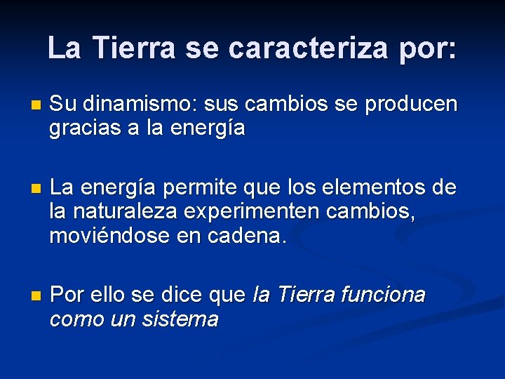 La Tierra se caracteriza por: n Su dinamismo: sus cambios se producen gracias a La Tierra se caracteriza por: n Su dinamismo: sus cambios se producen gracias a