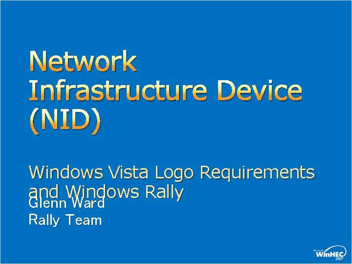Network Infrastructure Device (NID) Windows Vista Logo Requirements and Windows Rally Glenn Ward Rally