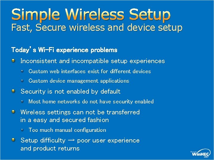 Simple Wireless Setup Fast, Secure wireless and device setup Today’s Wi-Fi experience problems Inconsistent