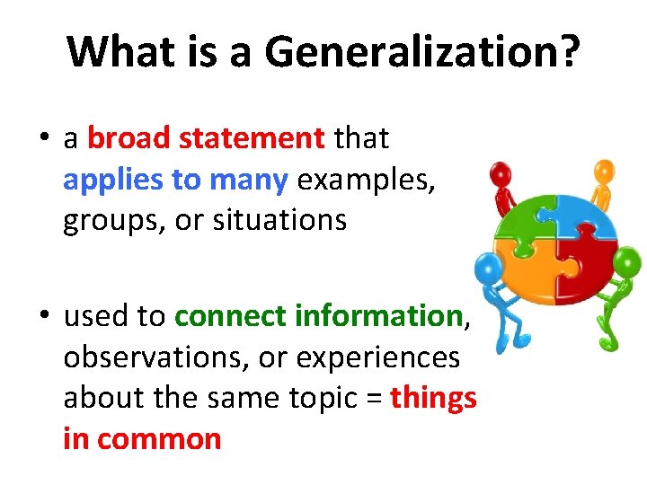 What is a Generalization? • a broad statement that applies to many examples, groups,