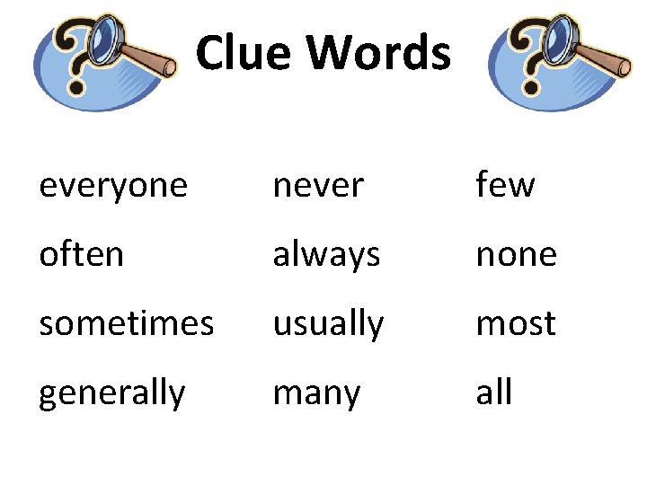 Clue Words everyone never few often always none sometimes usually most generally many all