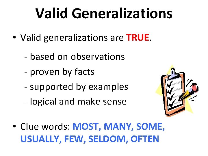 Valid Generalizations • Valid generalizations are TRUE. - based on observations - proven by