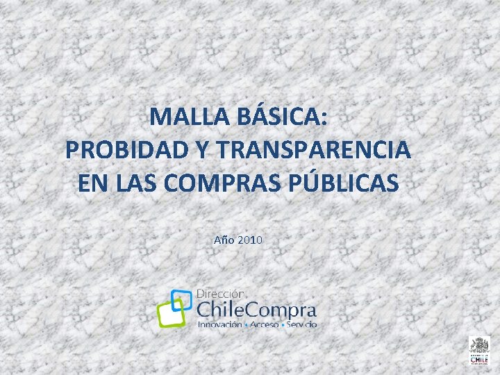 MALLA BÁSICA: PROBIDAD Y TRANSPARENCIA EN LAS COMPRAS PÚBLICAS Año 2010 