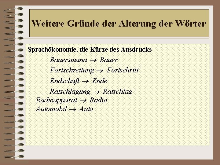 Weitere Gründe der Alterung der Wörter Sprachökonomie, die Kürze des Ausdrucks Bauersmann Bauer Fortschreitung