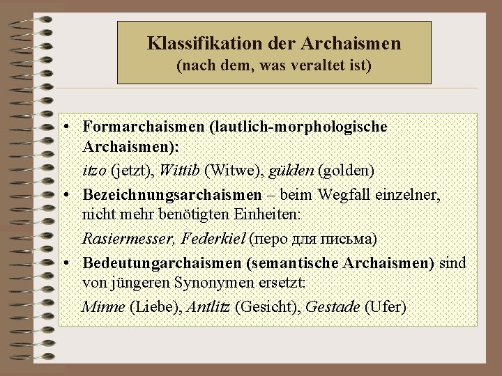 Klassifikation der Archaismen (nach dem, was veraltet ist) • Formarchaismen (lautlich-morphologische Archaismen): itzo (jetzt),