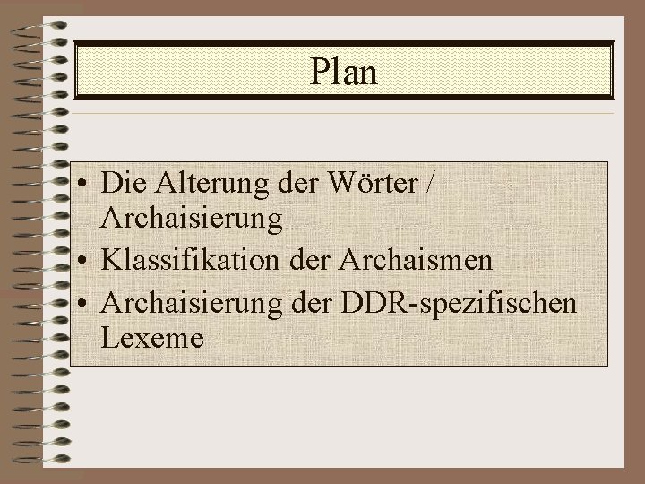 Plan • Die Alterung der Wörter / Archaisierung • Klassifikation der Archaismen • Archaisierung