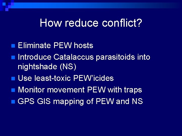 How reduce conflict? Eliminate PEW hosts n Introduce Catalaccus parasitoids into nightshade (NS) n