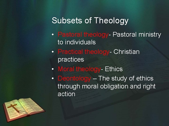 Subsets of Theology • Pastoral theology- Pastoral ministry to individuals • Practical theology- Christian