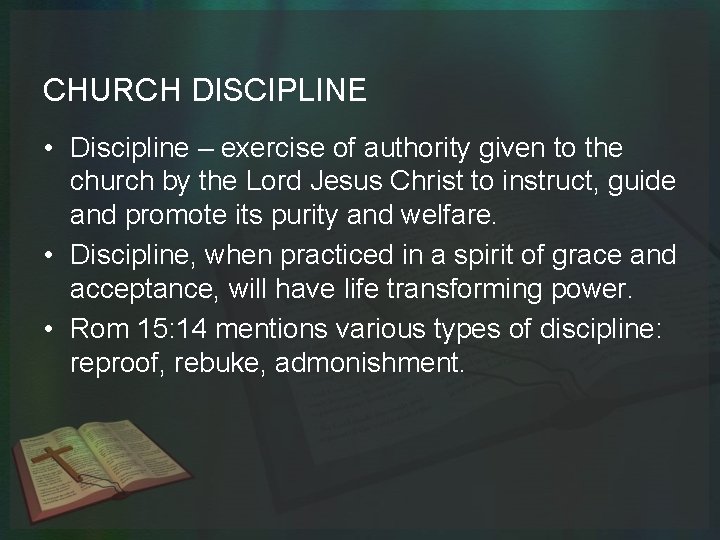 CHURCH DISCIPLINE • Discipline – exercise of authority given to the church by the