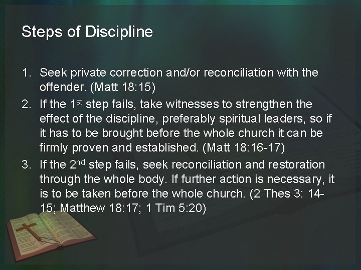 Steps of Discipline 1. Seek private correction and/or reconciliation with the offender. (Matt 18: