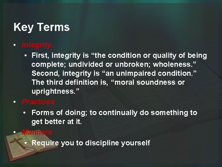 Key Terms • Integrity • First, integrity is “the condition or quality of being