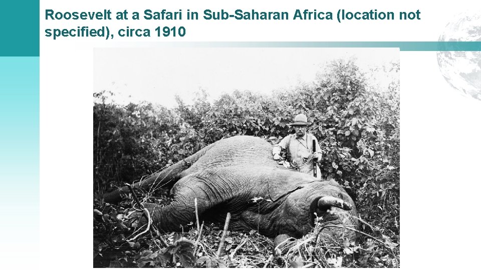 Roosevelt at a Safari in Sub-Saharan Africa (location not specified), circa 1910 