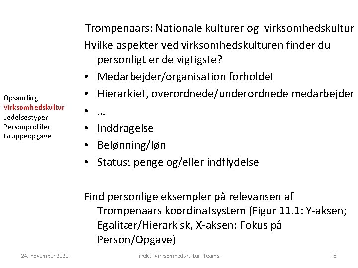 Opsamling Virksomhedskultur Ledelsestyper Personprofiler Gruppeopgave Trompenaars: Nationale kulturer og virksomhedskultur Hvilke aspekter ved virksomhedskulturen