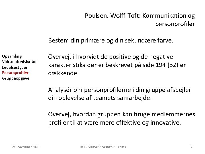 Poulsen, Wolff-Toft: Kommunikation og personprofiler Bestem din primære og din sekundære farve. Opsamling Virksomhedskultur