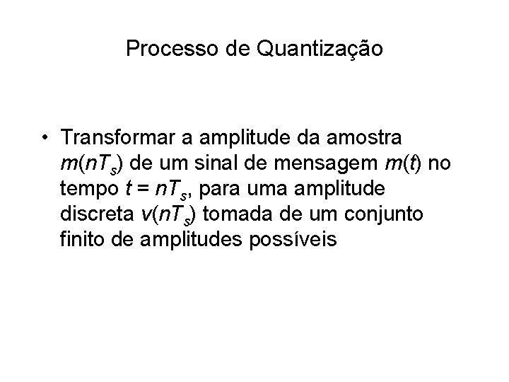 Processo de Quantização • Transformar a amplitude da amostra m(n. Ts) de um sinal