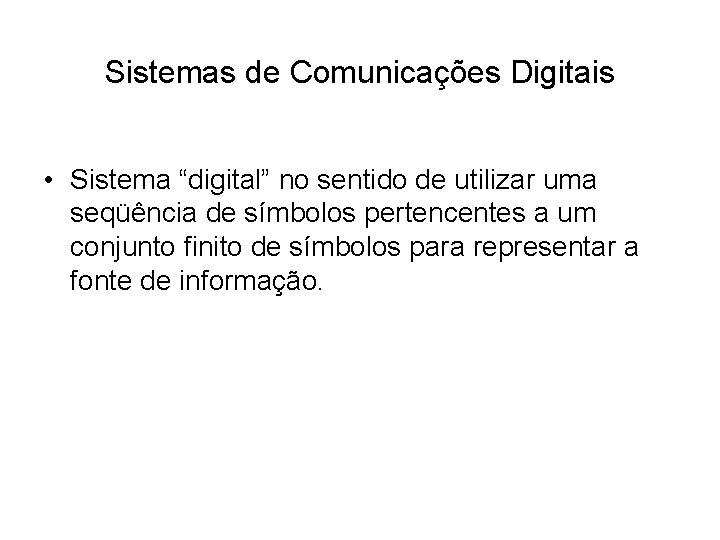 Sistemas de Comunicações Digitais • Sistema “digital” no sentido de utilizar uma seqüência de