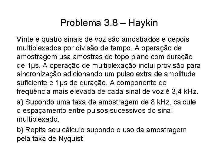 Problema 3. 8 – Haykin Vinte e quatro sinais de voz são amostrados e