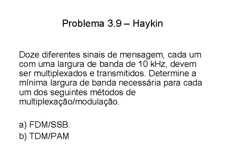 Problema 3. 9 – Haykin Doze diferentes sinais de mensagem, cada um com uma
