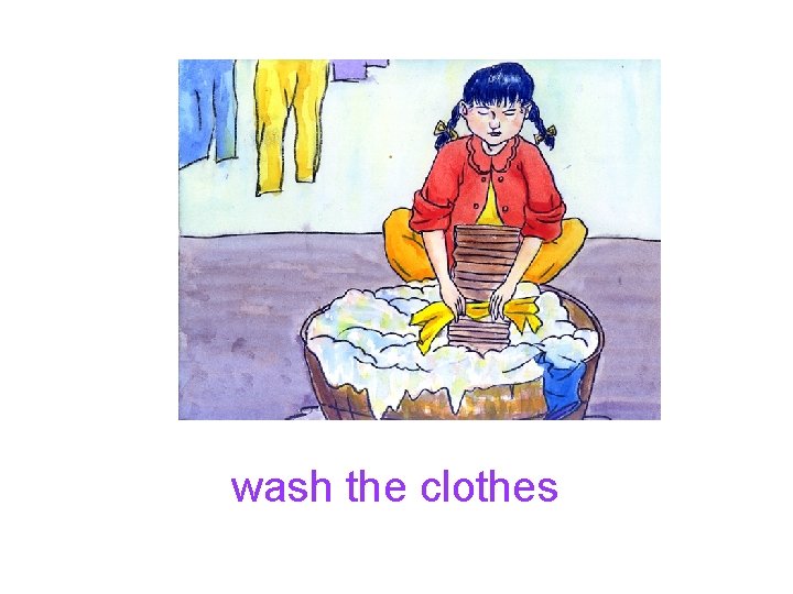 wash the clothes 