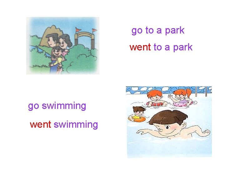 go to a park went to a park go swimming went swimming 