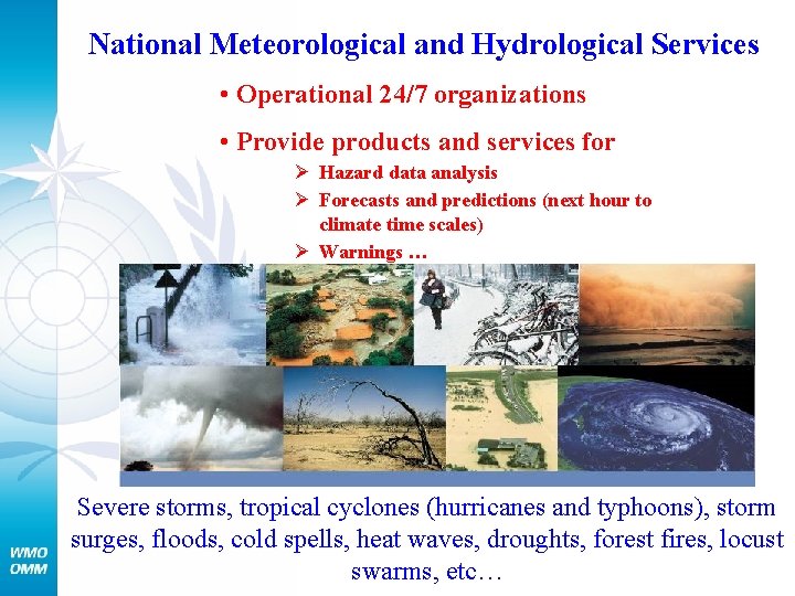 National Meteorological and Hydrological Services • Operational 24/7 organizations • Provide products and services