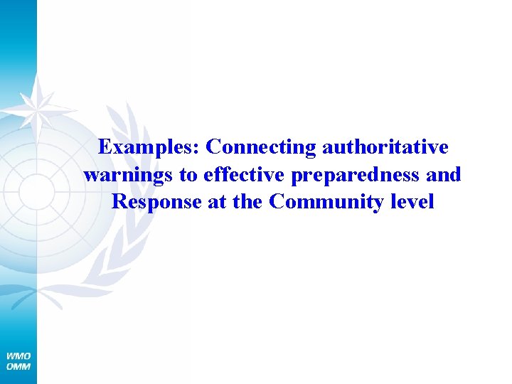 Examples: Connecting authoritative warnings to effective preparedness and Response at the Community level 