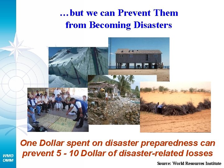 …but we can Prevent Them from Becoming Disasters One Dollar spent on disaster preparedness