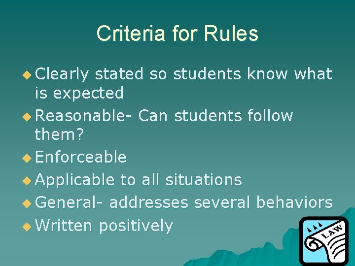 Criteria for Rules u Clearly stated so students know what is expected u Reasonable-
