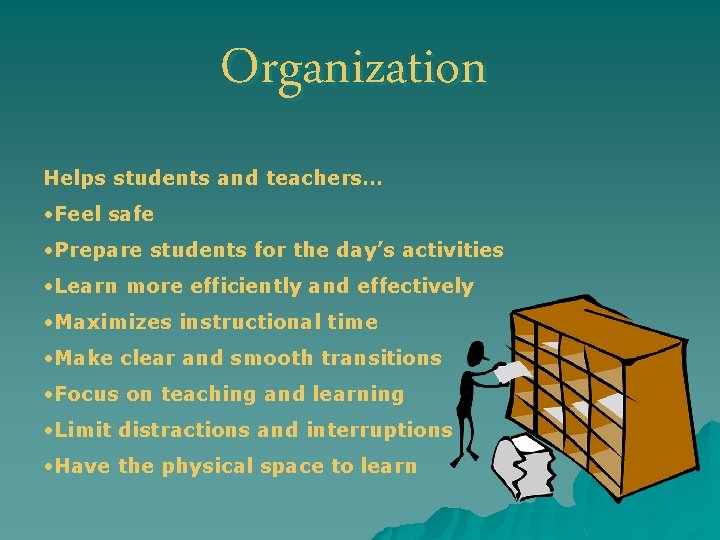 Organization Helps students and teachers… • Feel safe • Prepare students for the day’s