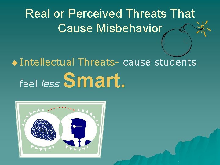 Real or Perceived Threats That Cause Misbehavior u Intellectual feel less Threats- cause students