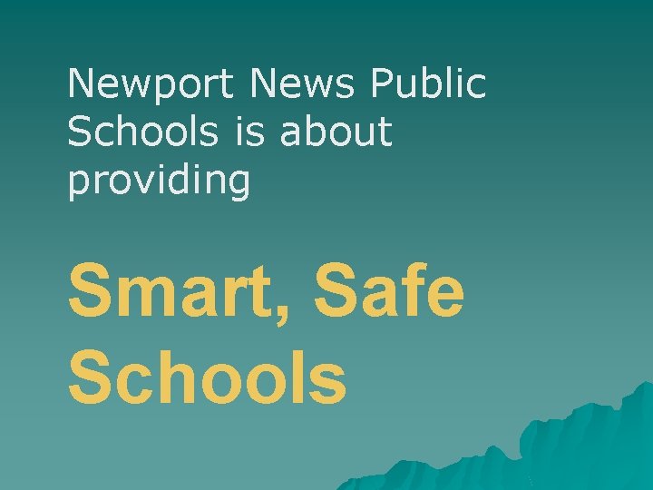 Newport News Public Schools is about providing Smart, Safe Schools 