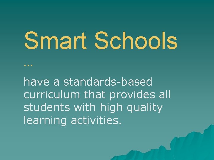 Smart Schools … have a standards-based curriculum that provides all students with high quality
