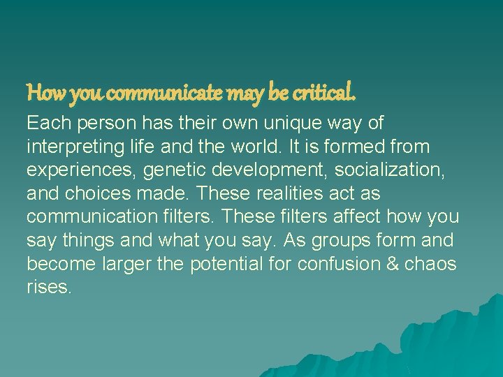 How you communicate may be critical. Each person has their own unique way of