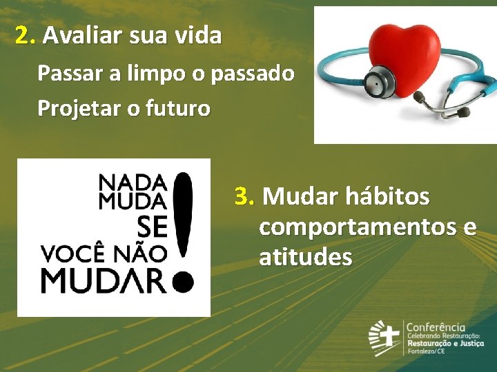 2. Avaliar sua vida Passar a limpo o passado Projetar o futuro 3. Mudar