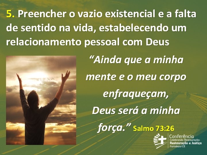 5. Preencher o vazio existencial e a falta de sentido na vida, estabelecendo um