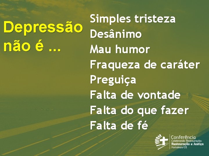 Depressão não é. . . Simples tristeza Desânimo Mau humor Fraqueza de caráter Preguiça