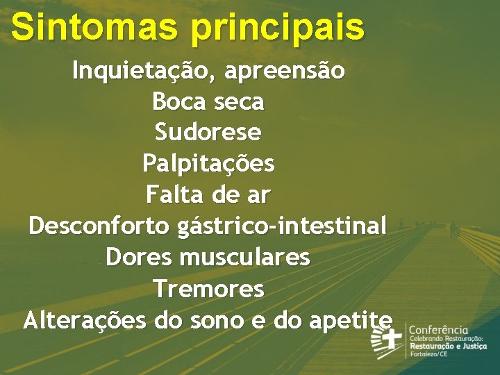 Sintomas principais Inquietação, apreensão Boca seca Sudorese Palpitações Falta de ar Desconforto gástrico-intestinal Dores