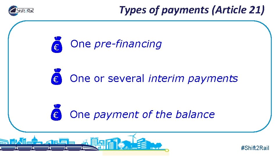 Types of payments (Article 21) One or several interim payments € One pre-financing €