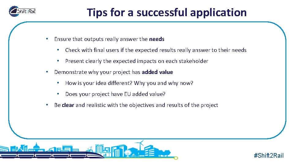 Tips for a successful application • Ensure that outputs really answer the needs •