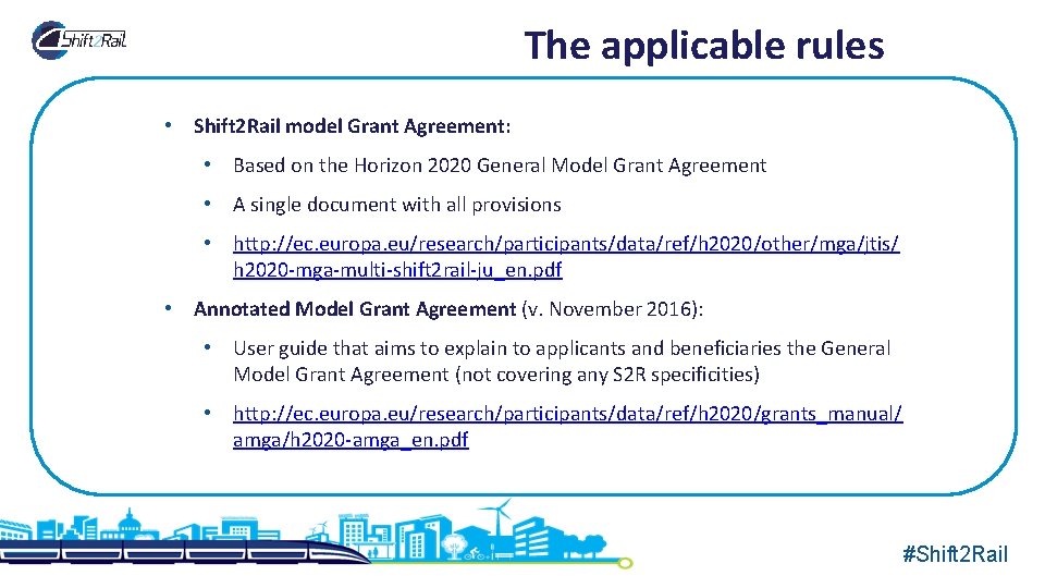 The applicable rules • Shift 2 Rail model Grant Agreement: • Based on the