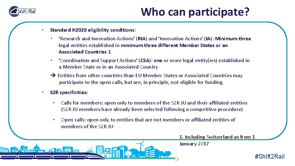 Who can participate? • Standard H 2020 eligibility conditions: • 'Research and Innovation Actions'