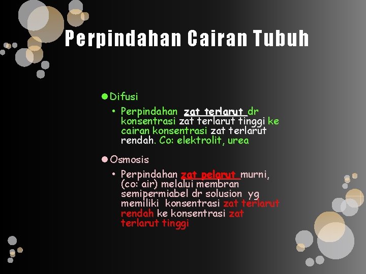 Perpindahan Cairan Tubuh Difusi • Perpindahan zat terlarut dr konsentrasi zat terlarut tinggi ke