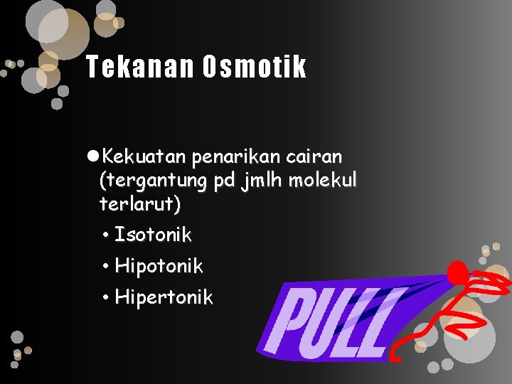 Tekanan Osmotik Kekuatan penarikan cairan (tergantung pd jmlh molekul terlarut) • Isotonik • Hipertonik