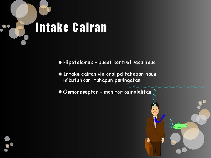 Intake Cairan Hipotalamus – pusat kontrol rasa haus Intake cairan via oral pd tahapan