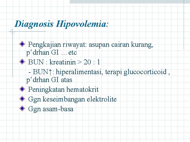 Diagnosis Hipovolemia: Pengkajian riwayat: asupan cairan kurang, p’drhan GI …etc BUN : kreatinin >